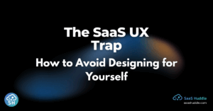 SaaS UX Trap
