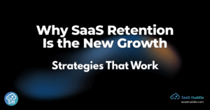 SaaS Retention Is the New Growth